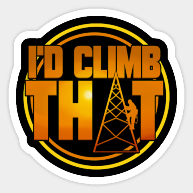 Cell Tower Climber I'd Climb That Climbing Gift Tower Climbing